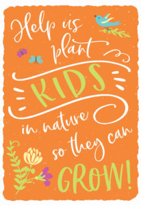 Women's Scholarship Luncheon graphic: Help us plant kids in nature so they can grow!